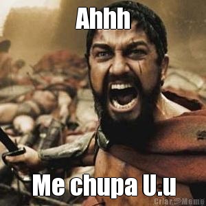 Ahhh Me chupa U.u