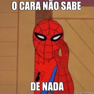 O CARA N�O SABE  DE NADA