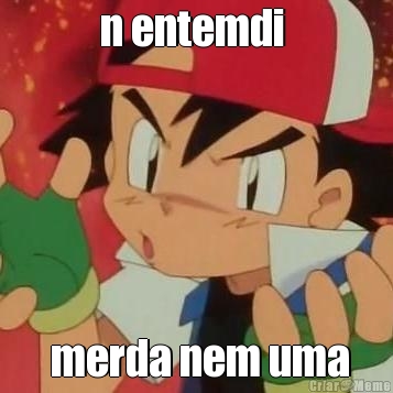 n entemdi   merda nem uma
