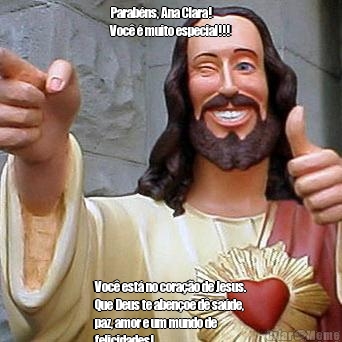 Parab�ns, Ana Clara!
Voc� � muito especial!!! Voc� est� no cora��o de Jesus.
Que Deus te aben�oe d� sa�de,
paz, amor e um mundo de
felicidades!
