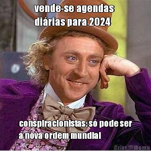 vende-se agendas 
di�rias para 2024 conspiracionistas: s� pode ser
a nova ordem mundial