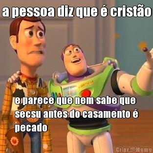 a pessoa diz que � crist�o e parece que nem sabe que
secsu antes do casamento �
pecado