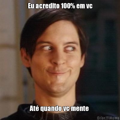Eu acredito 100% em vc At� quando vc mente 