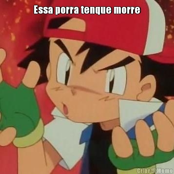Essa porra tenque morre
 