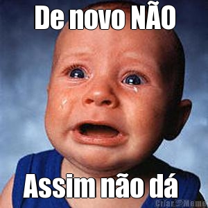 De novo N�O Assim n�o d� 