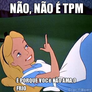 N�O, N�O � TPM � PORQUE VOC� N�O AMA O
FRIO