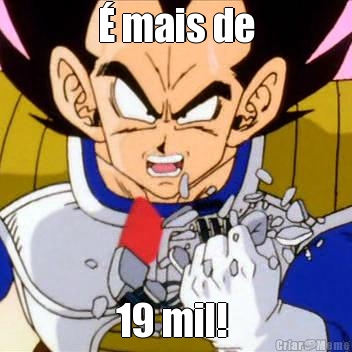 � mais de 19 mil! 