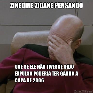 ZINEDINE ZIDANE PENSANDO QUE SE ELE N�O TIVESSE SIDO
EXPULSO PODERIA TER GANHO A
COPA DE 2006
