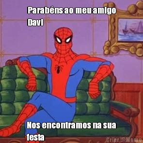 Parab�ns ao meu amigo
Davi Nos encontramos na sua
festa
