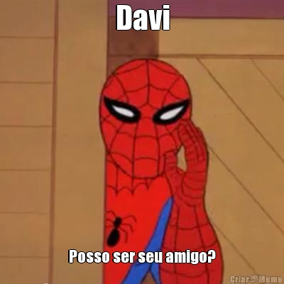 Davi Posso ser seu amigo?