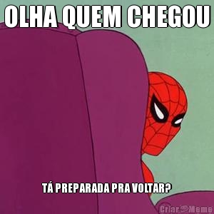 OLHA QUEM CHEGOU T� PREPARADA PRA VOLTAR?
