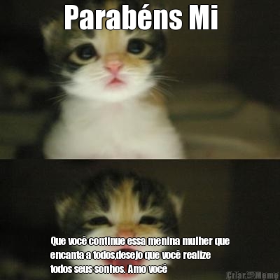 Parab�ns Mi Que voc� continue essa menina mulher que
encanta a todos,desejo que voc� realize
todos seus sonhos. Amo voc� 