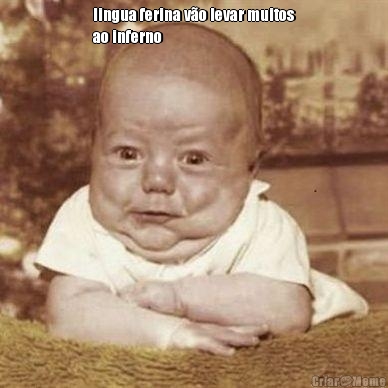 lingua ferina v�o levar muitos
ao inferno 
