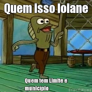 Quem isso loiane Quem tem Limite e
munic�pio 