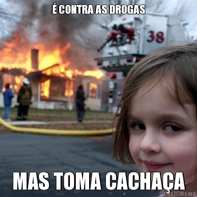 � CONTRA AS DROGAS MAS TOMA CACHA�A