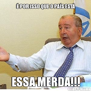 � POR ISSO QUE O PA�S EST� ESSA MERDA!!!