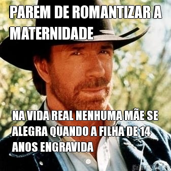 PAREM DE ROMANTIZAR A
MATERNIDADE NA VIDA REAL NENHUMA M�E SE
ALEGRA QUANDO A FILHA DE 14
ANOS ENGRAVIDA