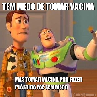 TEM MEDO DE TOMAR VACINA MAS TOMAR VACINA PRA FAZER
PL�STICA FAZ SEM MEDO