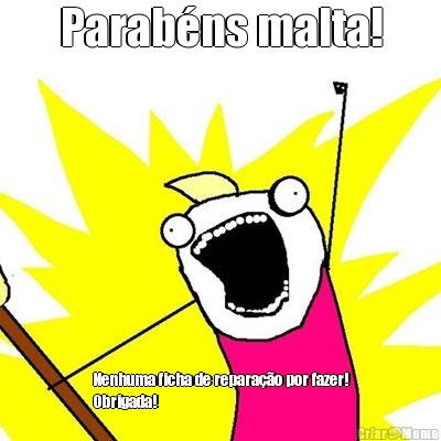 Parab�ns malta! Nenhuma ficha de repara��o por fazer!
Obrigada!