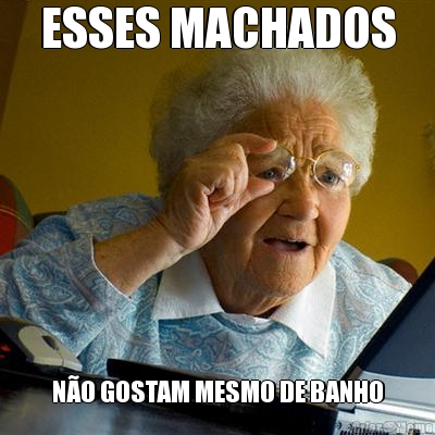 ESSES MACHADOS N�O GOSTAM MESMO DE BANHO