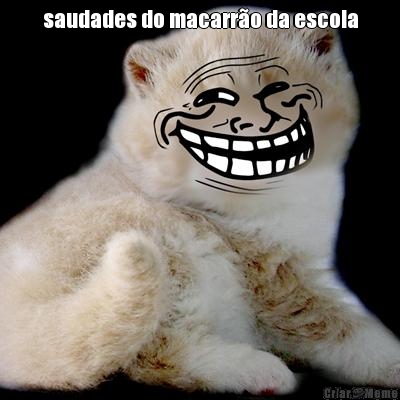 saudades do macarr�o da escola 
