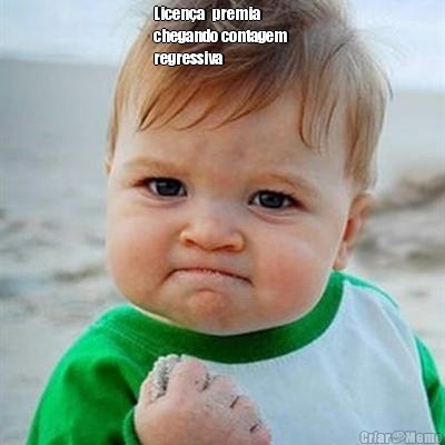 Licen�a  premia 
chegando contagem 
regressiva 

 