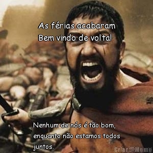 As f�rias acabaram
Bem vindo de volta! Nenhum de n�s � t�o bom,
enquanto n�o estamos todos
juntos.