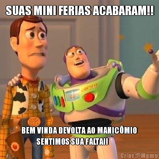 SUAS MINI FERIAS ACABARAM!! BEM VINDA DEVOLTA AO MANIC�MIO
          SENTIMOS SUA FALTA!!