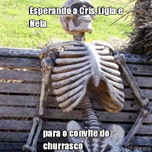 Esperando a Cris, L�gia e
Neia para o convite do
churrasco
