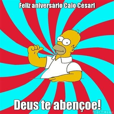 Feliz anivers�rio Caio C�sar! Deus te aben�oe!