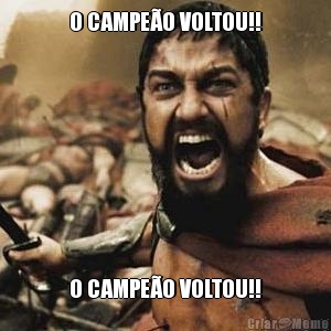 O CAMPE�O VOLTOU!! O CAMPE�O VOLTOU!!