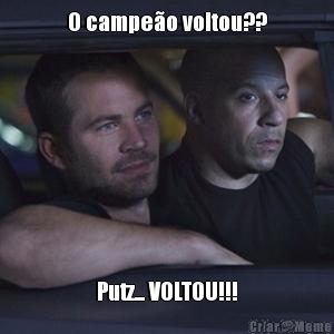 O campe�o voltou?? Putz... VOLTOU!!!