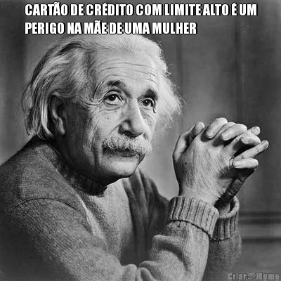 CART�O DE CR�DITO COM LIMITE ALTO � UM
PERIGO NA M�E DE UMA MULHER 
