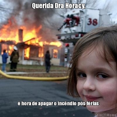 Querida Dra Horacy, � hora de apagar o inc�ndio p�s-f�rias