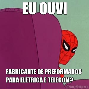 EU OUVI FABRICANTE DE PREFORMADOS 
PARA EL�TRICA E TELECOM?