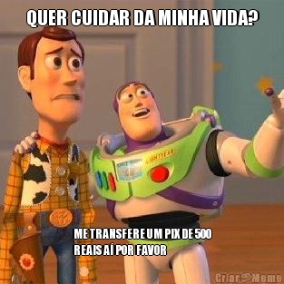 QUER CUIDAR DA MINHA VIDA? ME TRANSFERE UM PIX DE 500
REAIS A� POR FAVOR