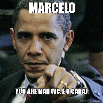 MARCELO YOU ARE MAN (VC. � O CARA)