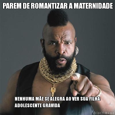 PAREM DE ROMANTIZAR A MATERNIDADE NENHUMA M�E SE ALEGRA AO VER SUA FILHA
ADOLESCENTE GR�VIDA