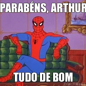 PARAB�NS, ARTHUR TUDO DE BOM