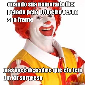 quando sua namorada fica
pelada pela primeira vez na
sua frente mas voc� descobre que ela tem
um kit surpresa