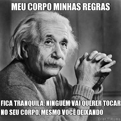 MEU CORPO MINHAS REGRAS FICA TRANQUILA. NINGU�M VAI QUERER TOCAR
NO SEU CORPO, MESMO VOC� DEIXANDO