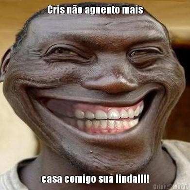 Cris n�o aguento mais casa comigo sua linda!!!!