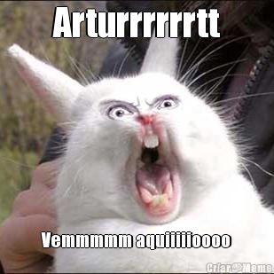 Arturrrrrrtt Vemmmmm aquiiiiioooo