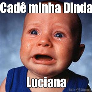 Cad� minha Dinda Luciana