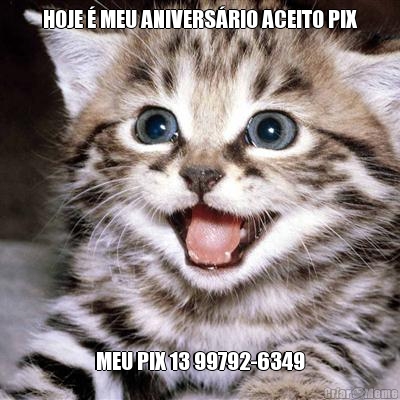 HOJE � MEU ANIVERS�RIO ACEITO PIX MEU PIX 13 99792-6349