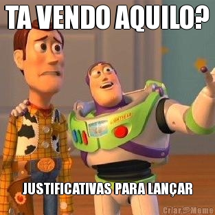 TA VENDO AQUILO? JUSTIFICATIVAS PARA LAN�AR