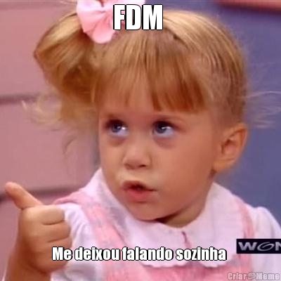FDM  Me deixou falando sozinha 