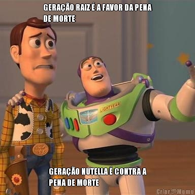 GERA��O RAIZ � A FAVOR DA PENA
DE MORTE GERA��O NUTELLA � CONTRA A
PENA DE MORTE