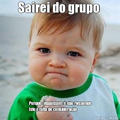 Sairei do grupo  Porque  visualizam  � năo rwsponde
Isto � falta de considera�ăo