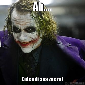 Ah.... Entendi sua zuera!